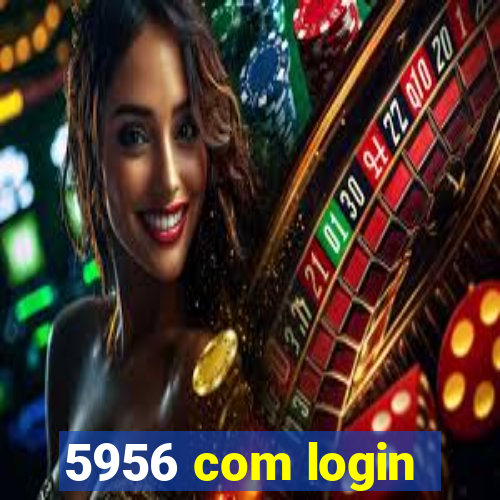 5956 com login